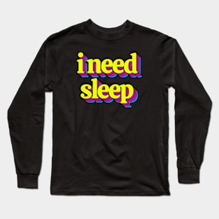 I Need Sleep Long Sleeve T-Shirt